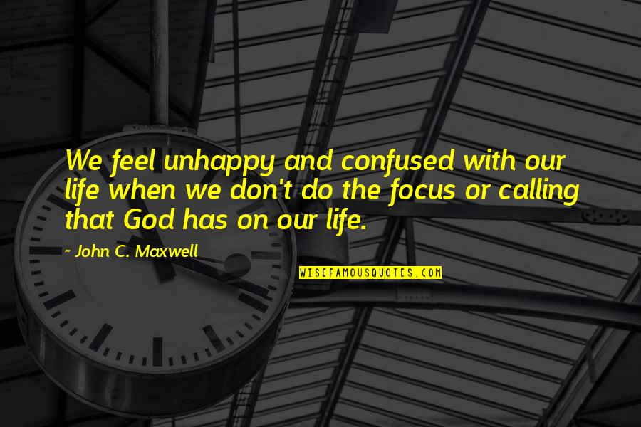 Spiritual Conmen Quotes By John C. Maxwell: We feel unhappy and confused with our life