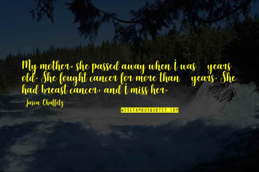 Spiritual Connectedness Quotes By Jason Chaffetz: My mother, she passed away when I was