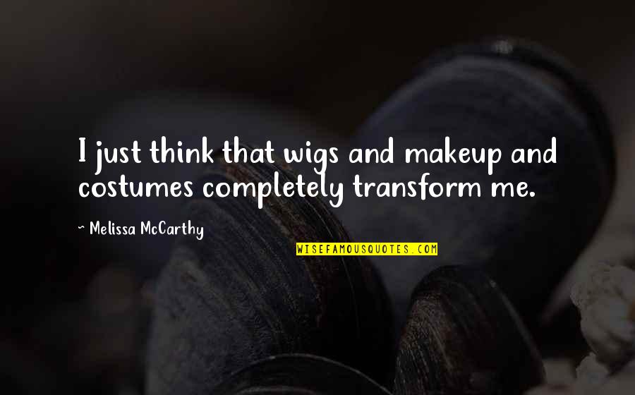 Spiritual Connectedness Quotes By Melissa McCarthy: I just think that wigs and makeup and