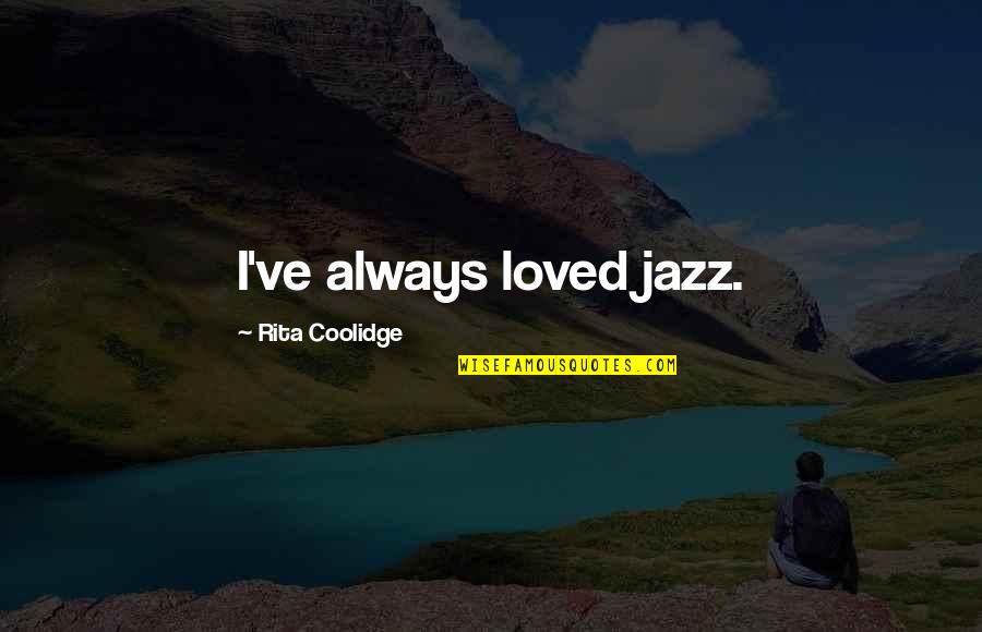 Spiritual Connectedness Quotes By Rita Coolidge: I've always loved jazz.