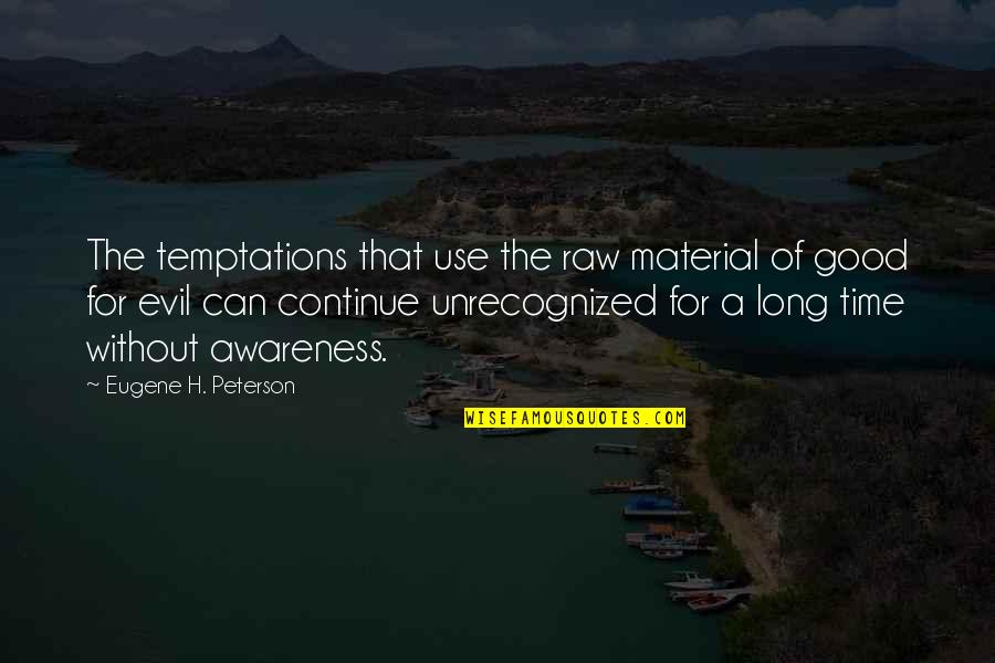 Spiritual Discernment Quotes By Eugene H. Peterson: The temptations that use the raw material of