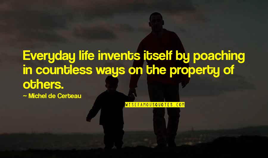 Spiritual Discord Series Quotes By Michel De Certeau: Everyday life invents itself by poaching in countless Spiritual Discord Series Quotes By Michel De Certeau: Everyday life invents itself by poaching in countless