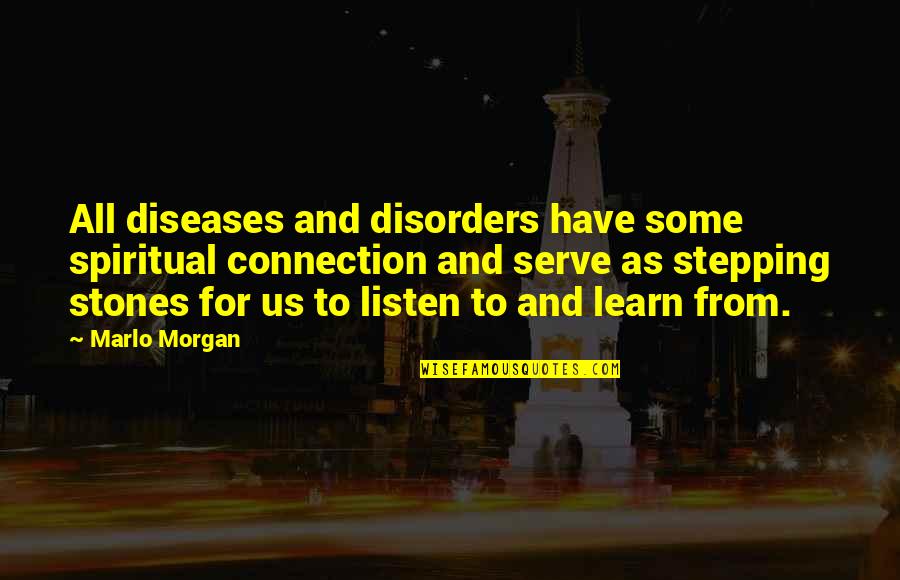 Spiritual Disease Quotes By Marlo Morgan: All diseases and disorders have some spiritual connection Spiritual Disease Quotes By Marlo Morgan: All diseases and disorders have some spiritual connection