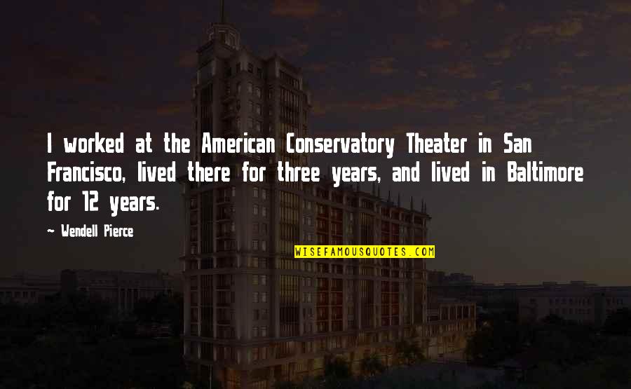 Spiritual Elevation Quotes By Wendell Pierce: I worked at the American Conservatory Theater in