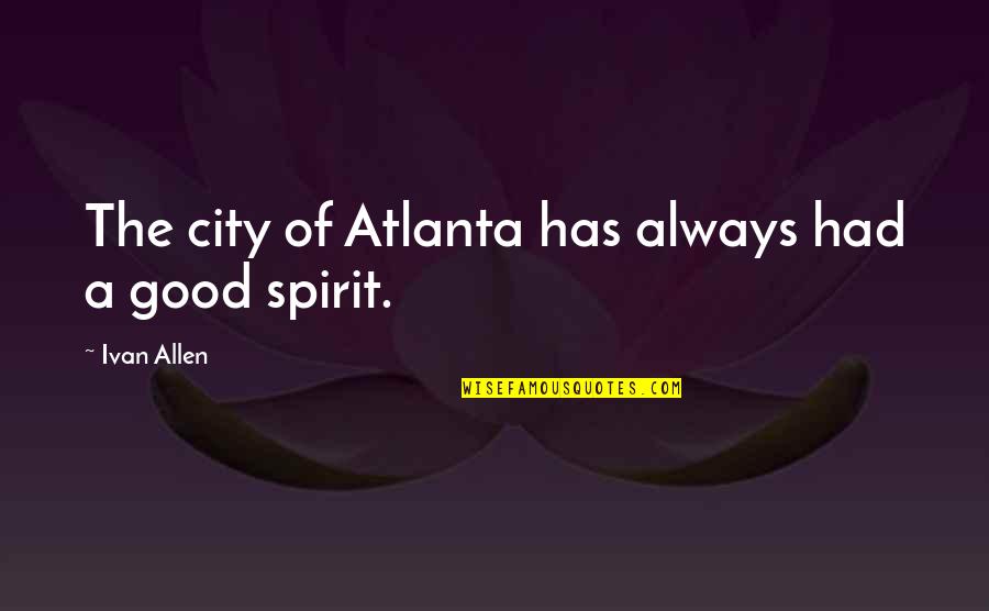 Spiritual Embryo Quotes By Ivan Allen: The city of Atlanta has always had a