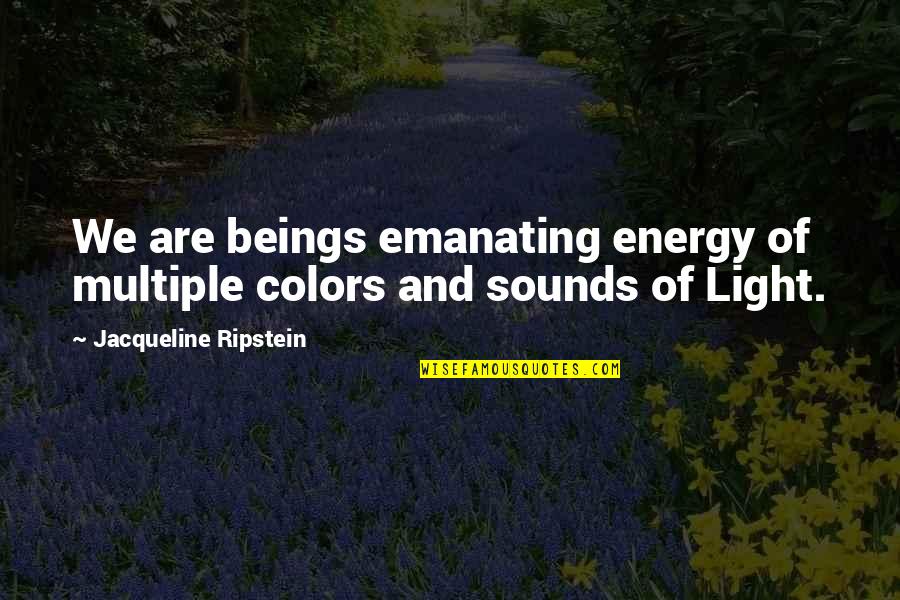 Spiritual Energy Healing Quotes By Jacqueline Ripstein: We are beings emanating energy of multiple colors
