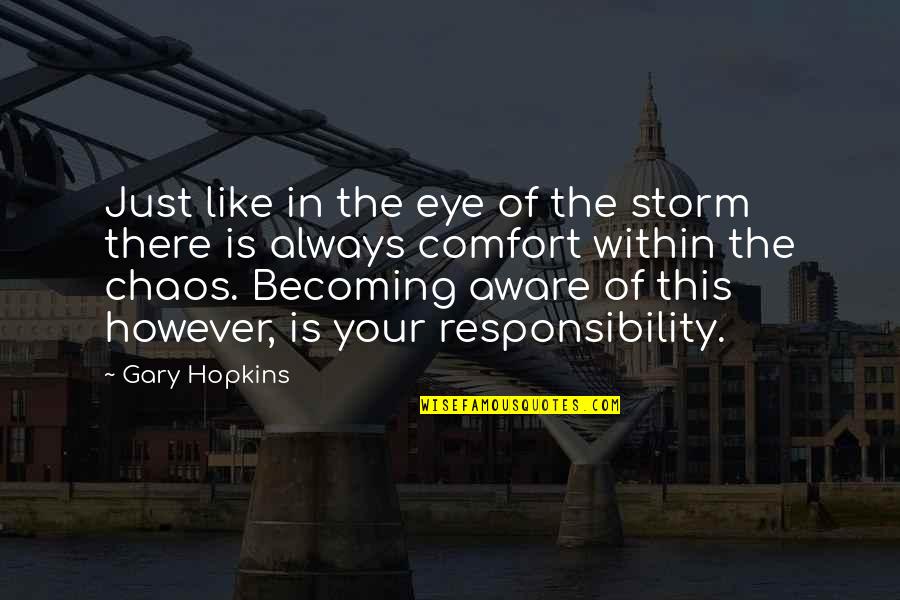 Spiritual Enlightenment Quotes By Gary Hopkins: Just like in the eye of the storm