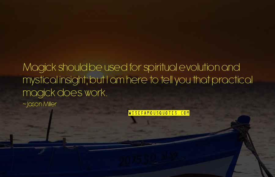 Spiritual Evolution Quotes By Jason Miller: Magick should be used for spiritual evolution and