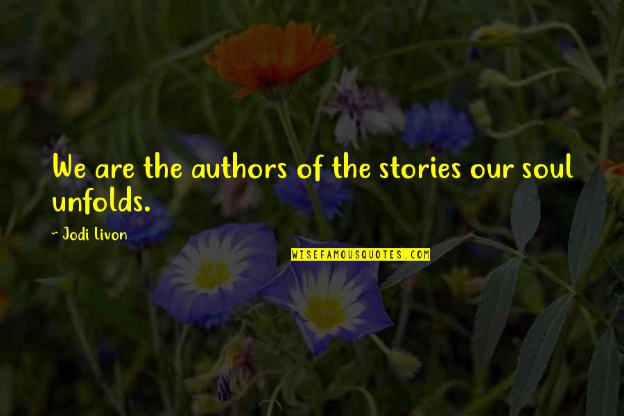 Spiritual Evolution Quotes By Jodi Livon: We are the authors of the stories our