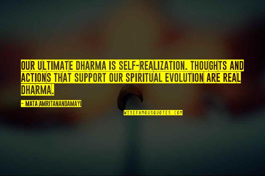 Spiritual Evolution Quotes By Mata Amritanandamayi: Our ultimate dharma is self-realization. Thoughts and actions