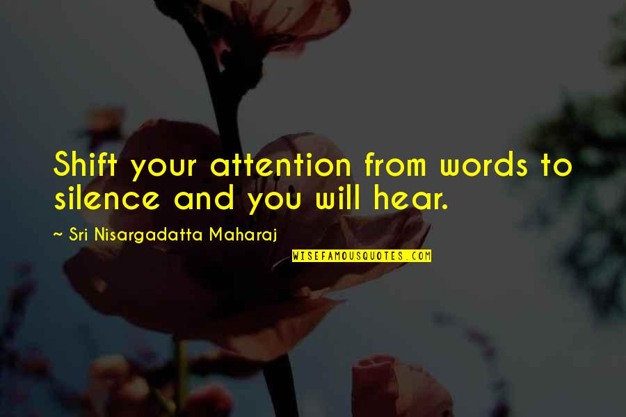 Spiritual Father Hurt Quotes By Sri Nisargadatta Maharaj: Shift your attention from words to silence and