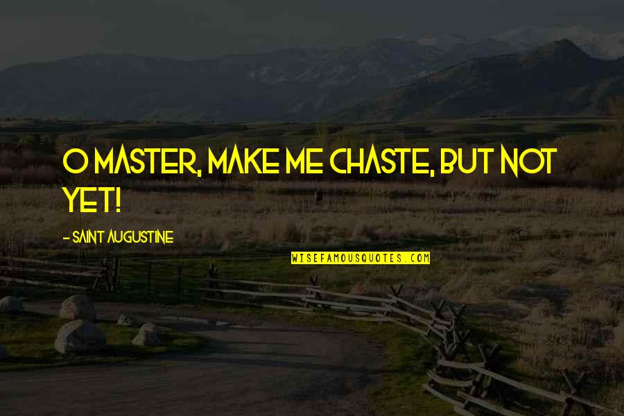 Spiritual Fitness Quotes By Saint Augustine: O Master, make me chaste, but not yet!