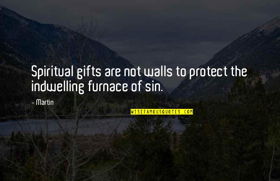 Spiritual Gifts Quotes By Martin: Spiritual gifts are not walls to protect the