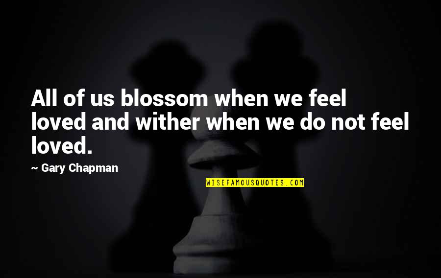 Spiritual Goodbye Quotes By Gary Chapman: All of us blossom when we feel loved
