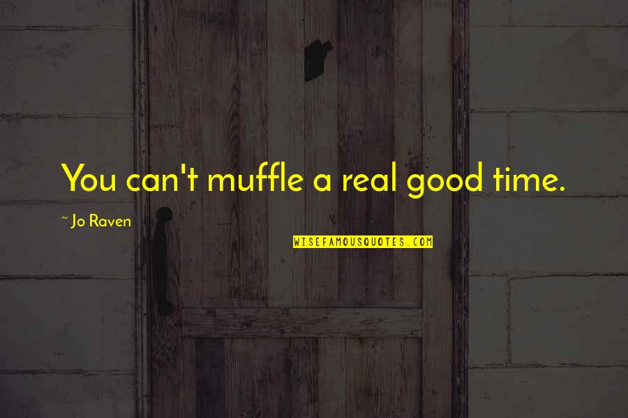 Spiritual Goodbye Quotes By Jo Raven: You can't muffle a real good time.