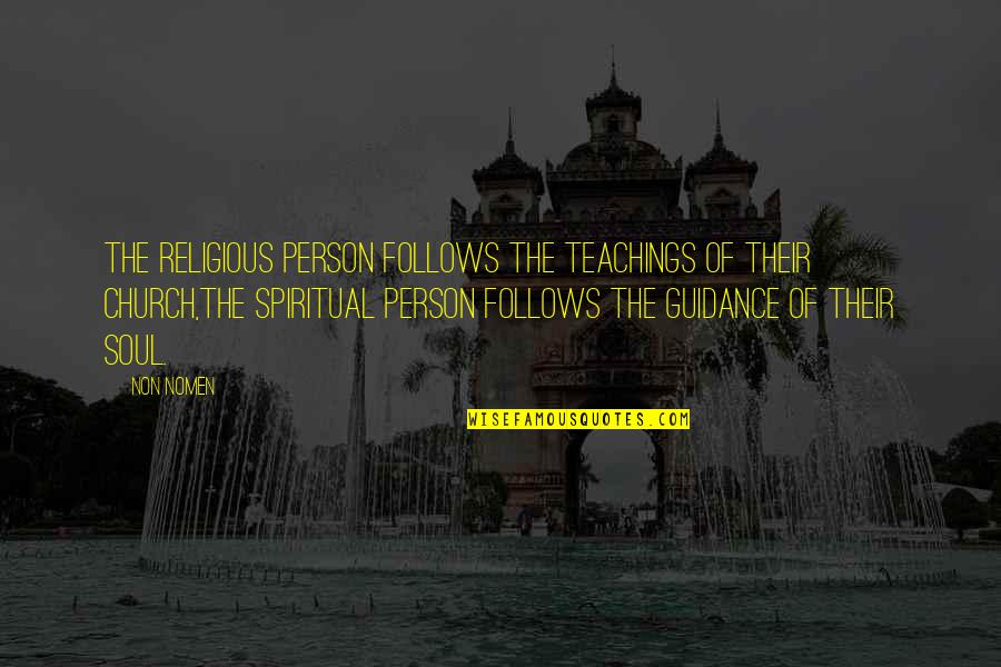 Spiritual Guidance Quotes By Non Nomen: The Religious person follows the teachings of their