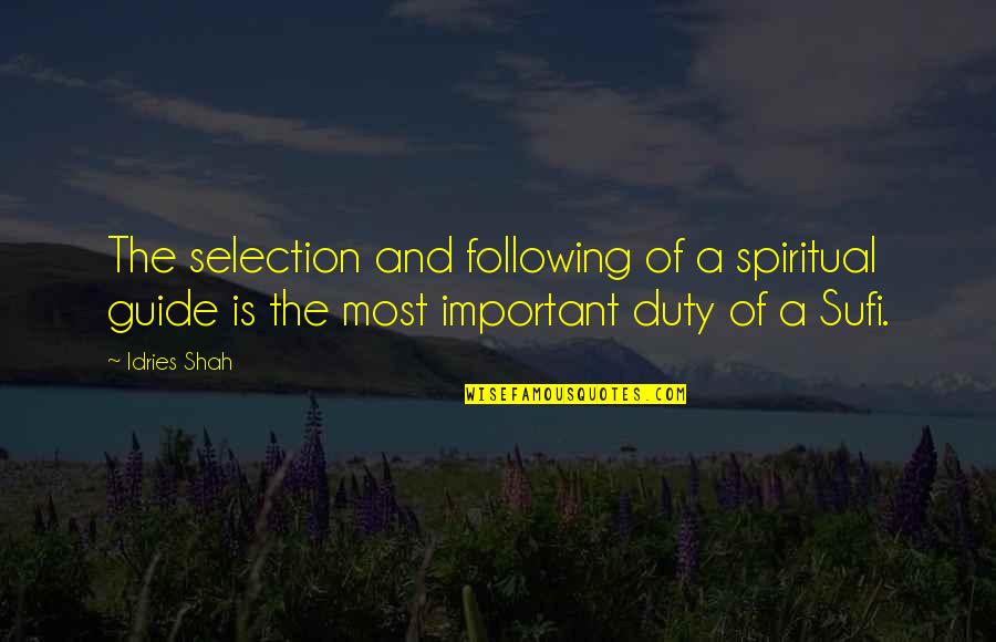 Spiritual Guide Quotes By Idries Shah: The selection and following of a spiritual guide