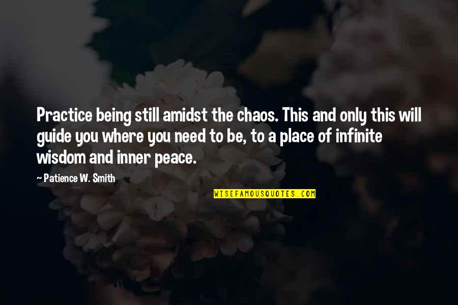 Spiritual Guide Quotes By Patience W. Smith: Practice being still amidst the chaos. This and