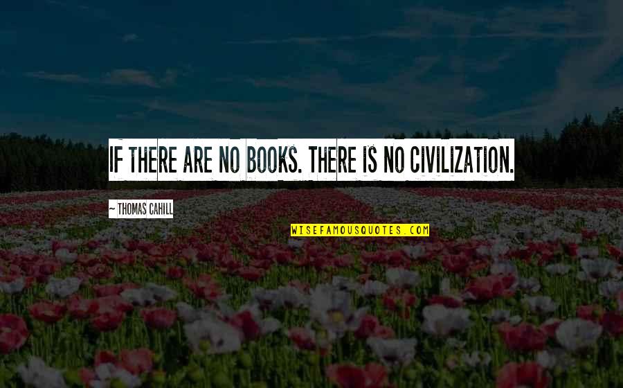 Spiritual Guide Quotes By Thomas Cahill: If there are no books. There is no