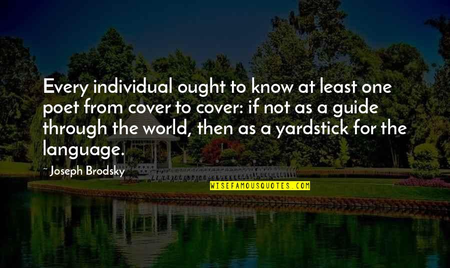 Spiritual Guides Quotes By Joseph Brodsky: Every individual ought to know at least one Spiritual Guides Quotes By Joseph Brodsky: Every individual ought to know at least one