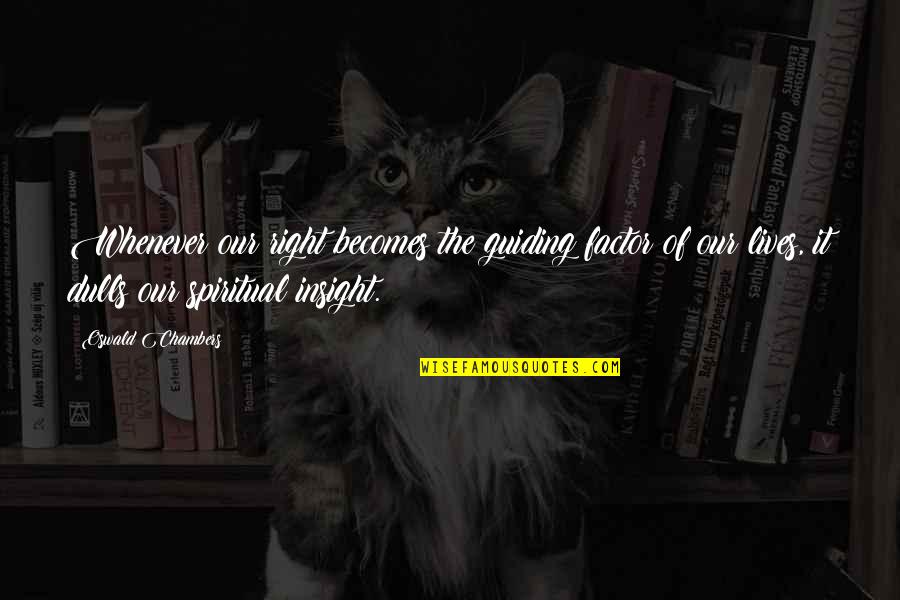 Spiritual Guiding Quotes By Oswald Chambers: Whenever our right becomes the guiding factor of