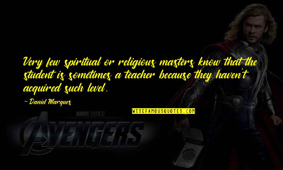 Spiritual Guru Quotes By Daniel Marques: Very few spiritual or religious masters know that Spiritual Guru Quotes By Daniel Marques: Very few spiritual or religious masters know that