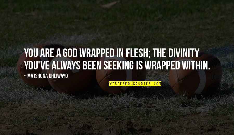 Spiritual Guru Quotes By Matshona Dhliwayo: You are a god wrapped in flesh; the Spiritual Guru Quotes By Matshona Dhliwayo: You are a god wrapped in flesh; the