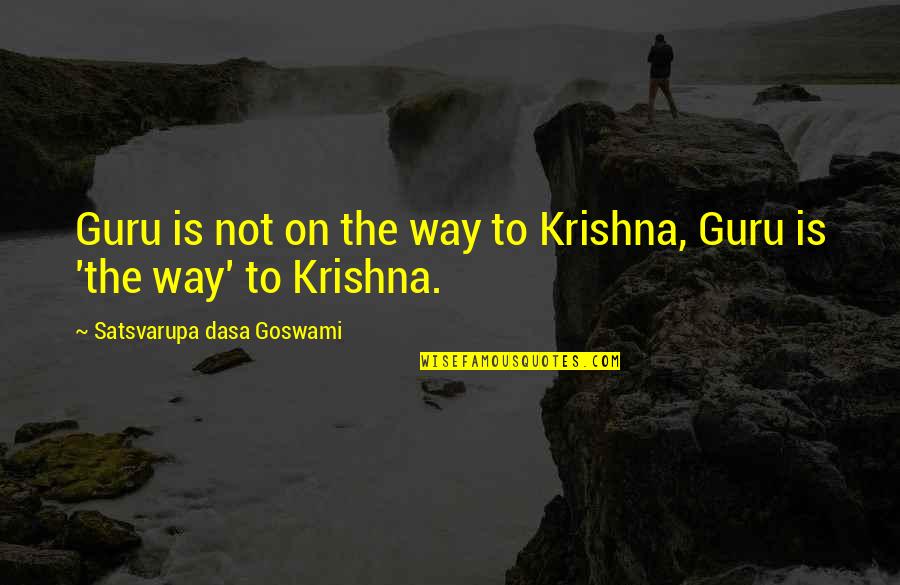 Spiritual Guru Quotes By Satsvarupa Dasa Goswami: Guru is not on the way to Krishna, Spiritual Guru Quotes By Satsvarupa Dasa Goswami: Guru is not on the way to Krishna,