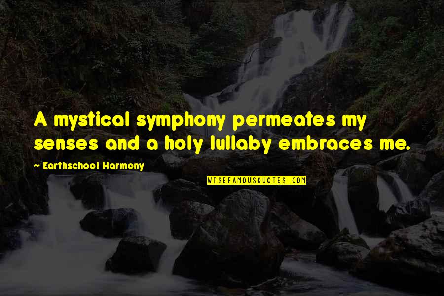 Spiritual Harmony Quotes By Earthschool Harmony: A mystical symphony permeates my senses and a