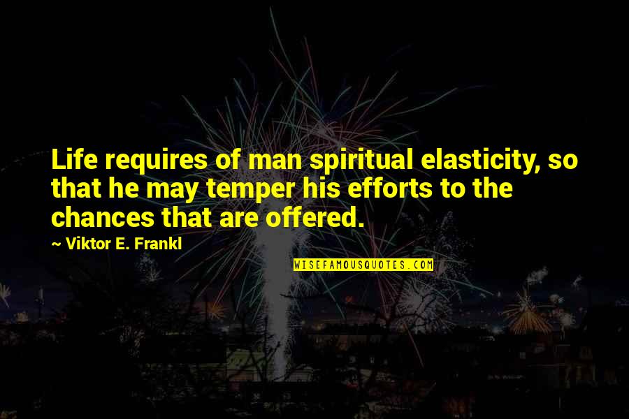 Spiritual Healing Quotes By Viktor E. Frankl: Life requires of man spiritual elasticity, so that