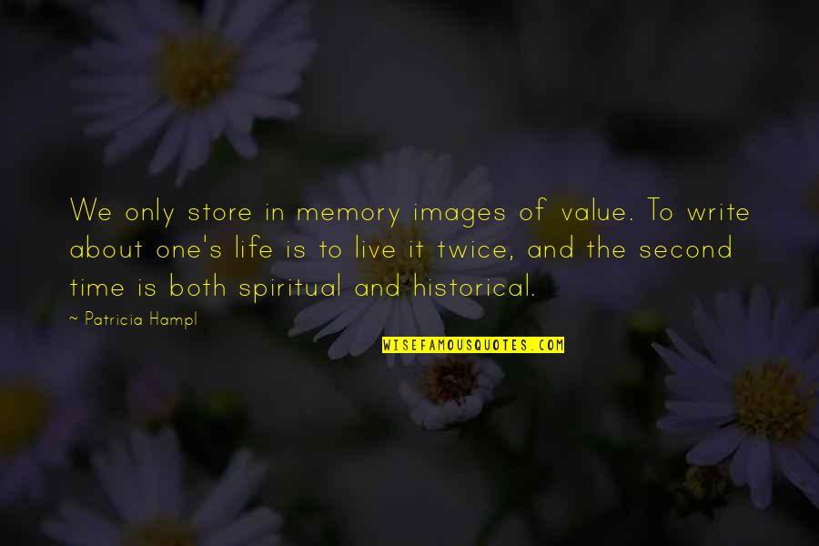 Spiritual Images With Quotes By Patricia Hampl: We only store in memory images of value.