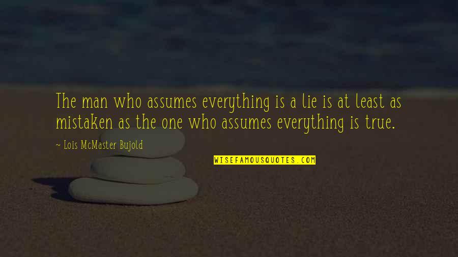 Spiritual Inadequate Quotes By Lois McMaster Bujold: The man who assumes everything is a lie