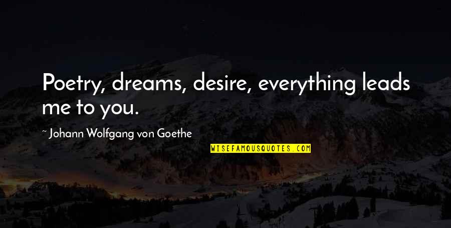 Spiritual Inquiry Quotes By Johann Wolfgang Von Goethe: Poetry, dreams, desire, everything leads me to you.