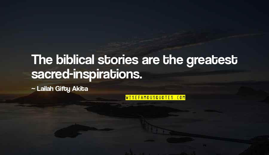 Spiritual Inspirations Quotes By Lailah Gifty Akita: The biblical stories are the greatest sacred-inspirations.