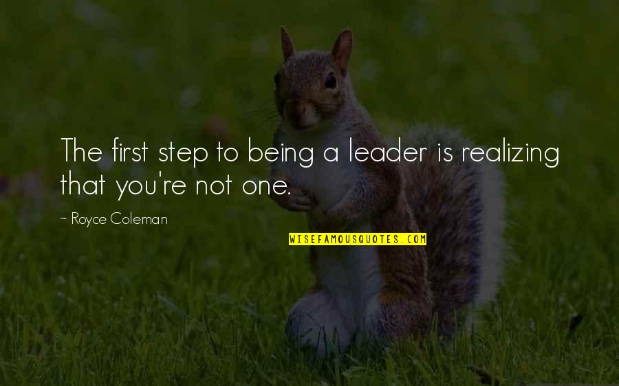 Spiritual Inspirations Quotes By Royce Coleman: The first step to being a leader is