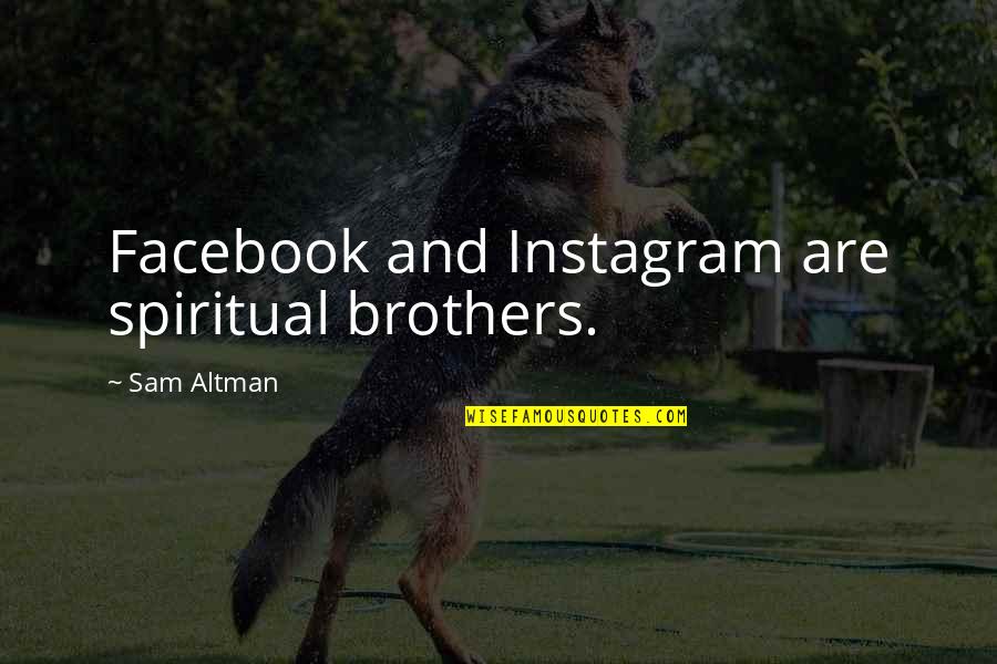 Spiritual Instagram Quotes By Sam Altman: Facebook and Instagram are spiritual brothers.