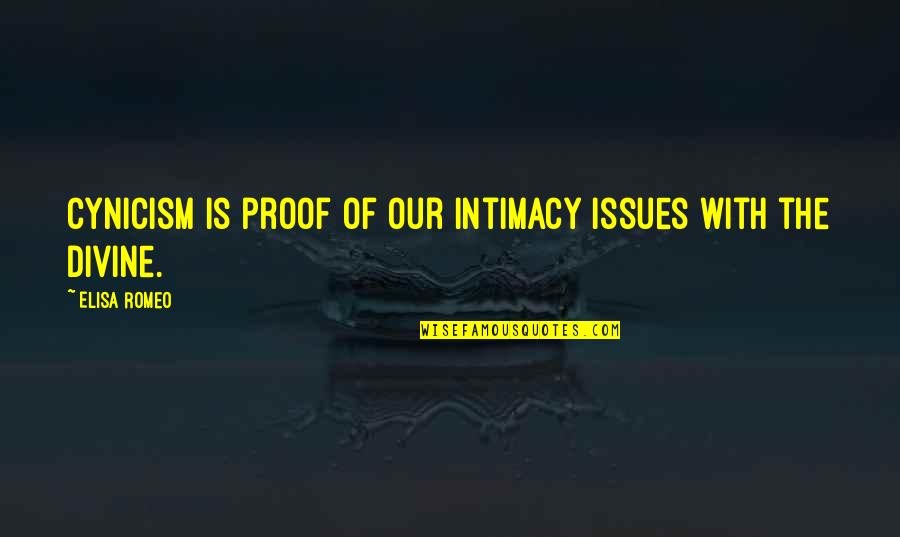 Spiritual Intimacy Quotes By Elisa Romeo: Cynicism is proof of our intimacy issues with