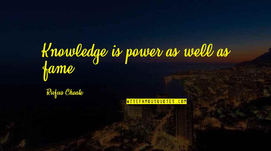 Spiritual Intimacy Quotes By Rufus Choate: Knowledge is power as well as fame.
