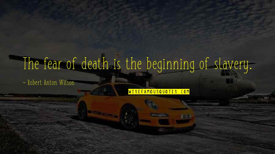 Spiritual Journey Buddhist Quotes By Robert Anton Wilson: The fear of death is the beginning of