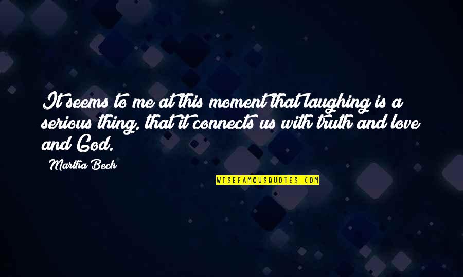Spiritual Krishna Quotes By Martha Beck: It seems to me at this moment that