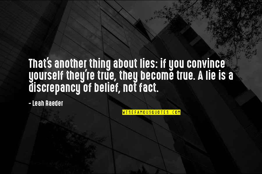 Spiritual Laws Of Money Quotes By Leah Raeder: That's another thing about lies: if you convince