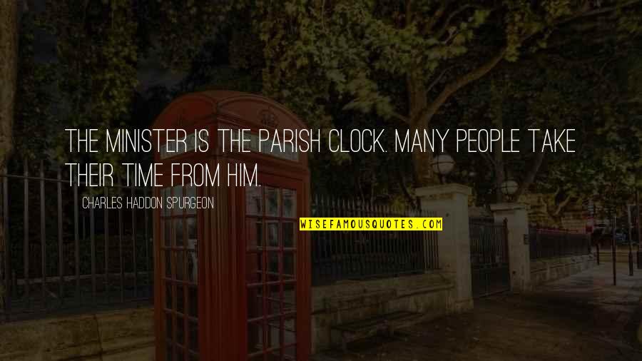 Spiritual Leadership Quotes By Charles Haddon Spurgeon: The minister is the parish clock. Many people