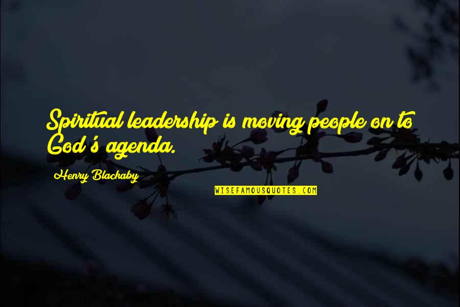 Spiritual Leadership Quotes By Henry Blackaby: Spiritual leadership is moving people on to God's