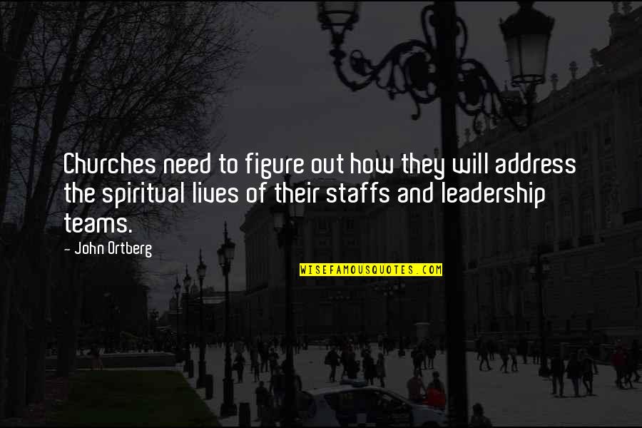 Spiritual Leadership Quotes By John Ortberg: Churches need to figure out how they will