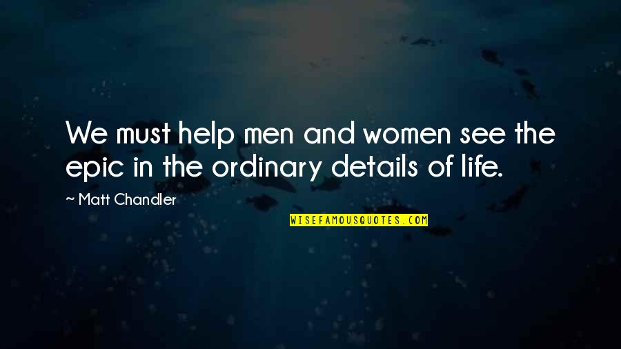 Spiritual Leadership Quotes By Matt Chandler: We must help men and women see the