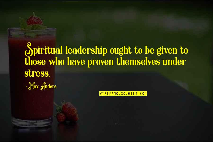 Spiritual Leadership Quotes By Max Anders: Spiritual leadership ought to be given to those