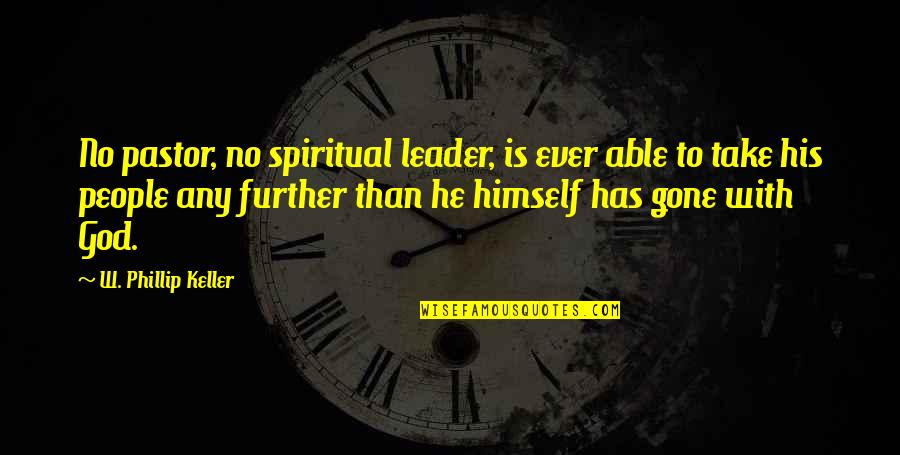 Spiritual Leadership Quotes By W. Phillip Keller: No pastor, no spiritual leader, is ever able