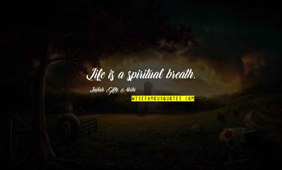 Spiritual Lessons Quotes By Lailah Gifty Akita: Life is a spiritual breath.