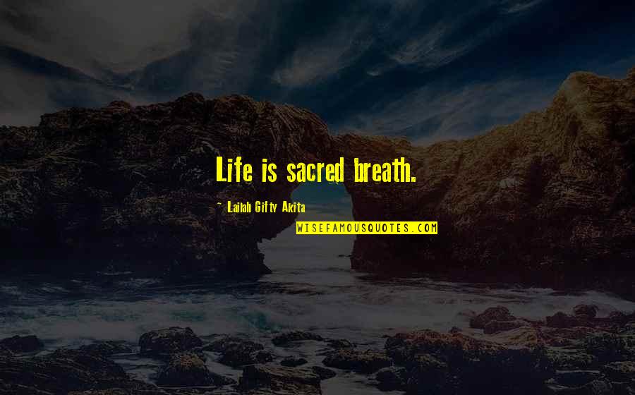 Spiritual Lessons Quotes By Lailah Gifty Akita: Life is sacred breath.