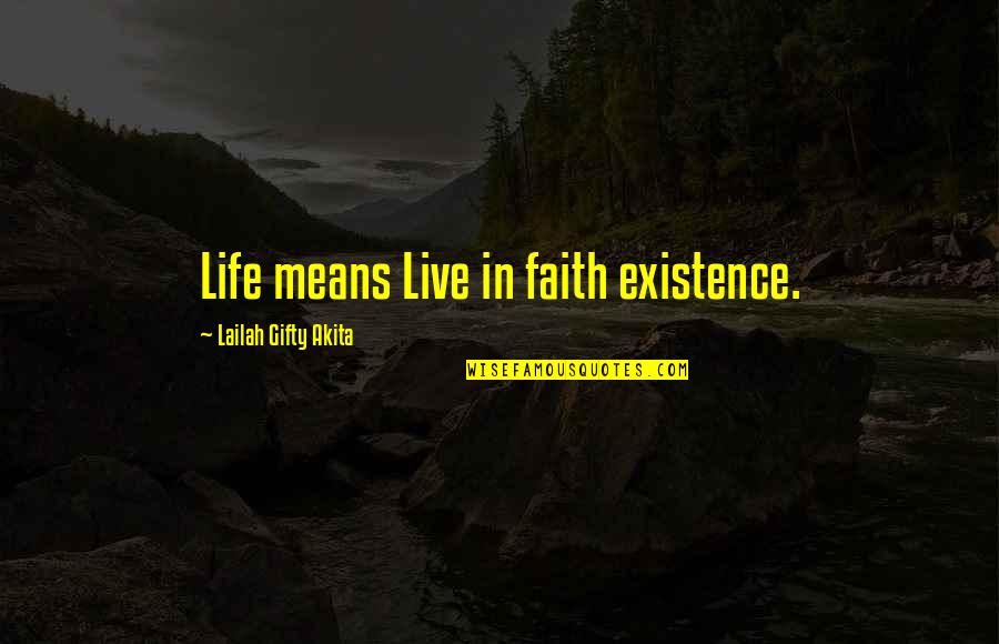 Spiritual Lessons Quotes By Lailah Gifty Akita: Life means Live in faith existence.